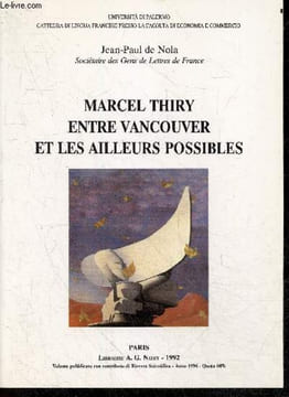 Marcel Thiry entre Vancouver et les ailleurs possibles - Avec envoi de l'auteur- La mort, la vie/ La guerre, la paix/ Le chromatisme/ La thematique du ...
