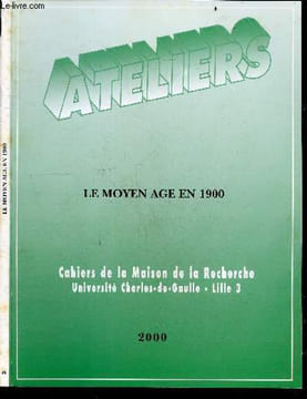 Ateliers 26/2000 - Le moyen age en 1900 - Etudes reunies par Anne Ducrey - Cahiers de la Maison de la Recherche, Universite Charles-de-Gaulle, Lille ...