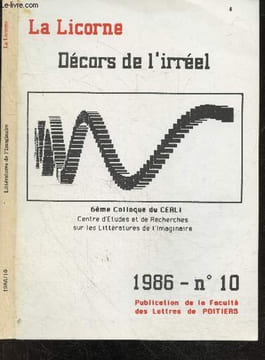 La licorne N°10, 1986- Decors de l'irreel, 6eme colloque du CERLI- L'heterotopie litteraire: derealisation et theatralite- le decor insolite dans The ...