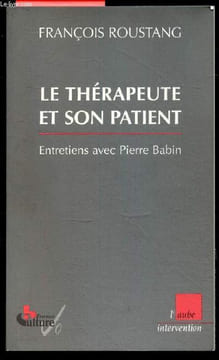 Le Therapeute et son patient - Entretiens avec Pierre Babin. Francois Roustang