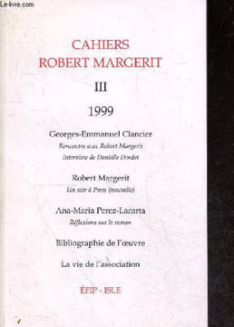 Cahiers Robert Margerit III, 1999- Georges-Emmanuel Clancier: Rencontre avec Robert Margerit, Interview de Danielle Dordet- Margerit : un soir a ...