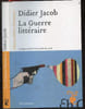 La guerre litteraire - Critique au bord de la crise de nerfs - Collection Chroniques. Didier Jacob