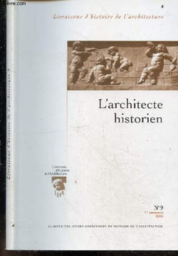 L'architecte historien - La revue des jeunes chercheurs en histoire de l'architecture N°9, 1er semestre 2005-. CHRISTIAN HOTTIN- BOUVIER BEATRICE- ...