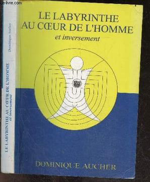 Le labyrinthe au coeur de l'homme et inversement - Avec envoi de l'auteur- La structure du labyrinthe, le mythe essentiel de thesee et du labyrinthe, ...
