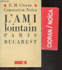 L'ami lointain Paris Bucarest. CRITERION E.M. - CONSTANTIN NOICA
