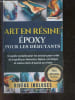 Art en resine epoxy pour les debutants : Un guide complet pour les novices pour creer de magnifiques boiseries, bijoux, carrelages et autres ...