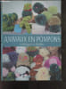 Animaux en pompons - Techniques et modeles - Fourniture et materiel, Techniques de base, Les animaux de la ferme, de la foret, de la banquise, de la ...