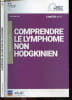 Comprendre le lymphome non hodgkinien - Guides patients - Le diagnostic, la classification des lymphomes non hodgkiniens, avant de debuter /apres un ...
