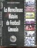 La merveilleuse histoire du football limousin - les annees 50: la decennie doree du football limousin, association sportive d'aixe sur vienne, union ...