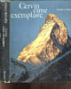 Cervin cime exemplaire - Les tentatives, la conquete, la reconquete, du cervin d'abord on reve, la cime exemplaire. GASTON REBUFFAT