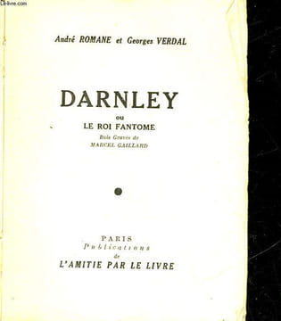 DARNLEY - OU LE ROI FANTOME. ROMANE ANDRE - VERDAL GEORGES