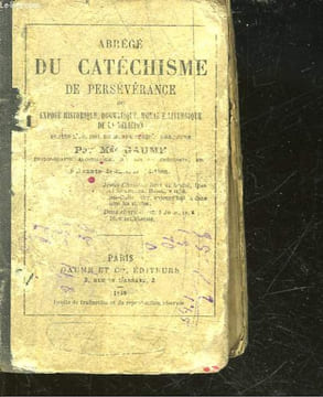 ABREGE DU CATECHISME DE PERSEVERANCE OU EXPOSE HISTORIQUE DOGMATIQUE MORAL ET LITURGIE DE LA RELIGION. GAUME MGR