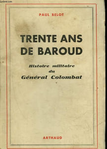TRENTE ANS DE BAROUD - HISTOIRE MILITAIRE DU GENERAL COLOMBAT