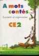 A MOTS CONTES... LECTURE ET EXPRESSION CE2. COLLECTIF
