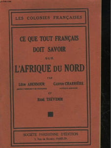 CE QUE TOUT FRANCAIS DOIT SAVOIR SUR L'AFRIQUE DU NORD - HISTOIRE, GEOGRAPHIE, FAUNE, FLORE, RESSOURCES NATURELLES, POSSIBILITES ECONOMIQUES
