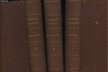 SERMONS CHOISIS DE BOSSUET, DE BOURDALOUE ET DE MASSILLON CONTENANT LES PRINCIPES DE LA FOI ET LES REGLES DE LA VIE CHRETIENNE AVEC UNE PREFACE PAR M. SILVESTRE DE SACY - 3 TOMES