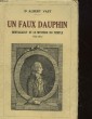 UN FAUX DAUPHIN HERVAGAULT ET LE MYSTERE DU TEMPLE 1781 - 1812. VAST ALBERT Dr