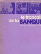 LE FRANCAIS DE LA BANQUE. DANY MAX - RENTY IVAN DE - REY ANNE