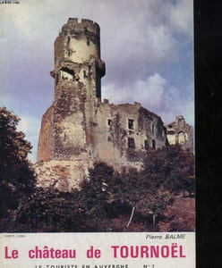 LE CHATEAU DE TOURNOEL EN BASSE-AUVERGNE - HISTOIRE ET ASPECTS