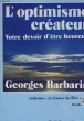 L'OPTIMISME CREATEUR - VOTRE DEVOIR D'ETRE HEUREUX. BARBARIN GEORGES