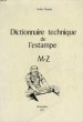 DICTIONNAIRE TECHNIQUE ET L'ESTAMPE - M - Z. BEGUIN ANDRE