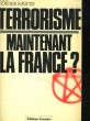 TERRORISME : MAINTENANT, LA FRANCE? LA GUERRE DES PARTIS COMMUNISTES COMBATTANTS. RAUFER XAVIER
