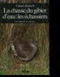 LA CHASSE DU GIBIER D'EAU : LES ECHASSIERS. BUSINELLI CLAUDE
