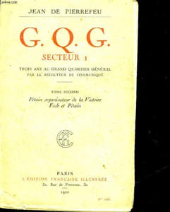 G. Q. C. SECTEUR 1 - TROIS ANS AU GRAND QUARTIER GENERAL - TOME 2 : PETAIN, ORGANISATEUR DE LA VICTOIRE FOCH ET PETAIN