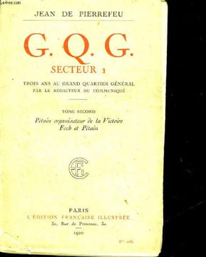 G. Q. C. SECTEUR 1 - TROIS ANS AU GRAND QUARTIER GENERAL - TOME 2 : PETAIN, ORGANISATEUR DE LA VICTOIRE FOCH ET PETAIN. PIERREFEU JEAN DE