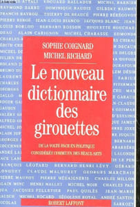 LE NOUVEAU DICTIONNAIRE DES GIROUETTES DE LA VOTE-FACE EN POLITIQUE CONSIDEREE COMME UN DES BEAUX-ARTS