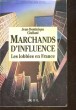 MARCHANDS D'INFLUENCE - LES LOBBIES EN FRANCE. GIULIANI JEAN-DOMINIQUE