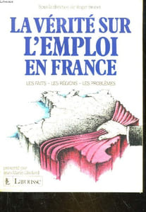 LA VERITE SUR L'EMPLOI EN FRANCE - LES FAITS, LES REGIONS, LES PROBLEMES