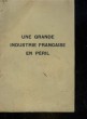 UNE GRANDE INDUSTRIE FRANCAISE EN PERIL. COLLECTIF