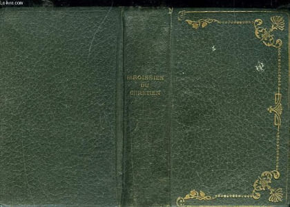 PAROISSIEN DU CHRETIEN EXPLIQUE LATIN-FRANCAIS CONTENANT LES OFFICES DE TOUS LES DIMANCHES ET DES PRINCIPALES FETES DE L'ANNEE AUGMENTE D'UN RESUME DE LA DOCTRINE CHRETIENNE ET D'UNE EXPLICATION DE LA MESSE