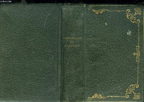 PAROISSIEN DU CHRETIEN EXPLIQUE LATIN-FRANCAIS CONTENANT LES OFFICES DE TOUS LES DIMANCHES ET DES PRINCIPALES FETES DE L'ANNEE AUGMENTE D'UN RESUME DE ...