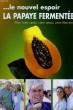 LE NOUVEL ESPOIR LA PAPAYE FERMENTEE - POUR VOTRE SANTE, VOTRE TONUS, VOTRE BIEN-ETRE. COLLECTIF