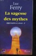 LA SAGESSE DES MYTHES - APPRENDRE A VIVRE 2. FERRY LUC