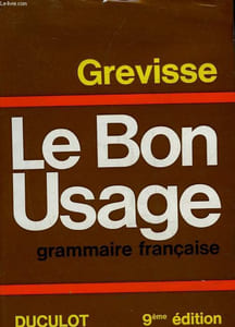 LE BON USAGE GRAMMAIRE FRANCAISE AVEC DES REMARQUES SUR LA LANGUE FRANCAISE D'AUJOURD'HUI