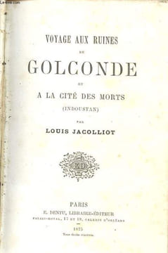 VOYAGE AUX RUINES DE GOLCONDE ET A LA CITE DES MORTS (INDOUSTAN). JACOLLIOT LOUIS