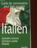 GUIDE DE CONVERSATION POUR BIEN VOYAGER - ITALIEN - VOCABULAIRE IMPORTANT, EXPRESSIONS USUELLES, DIALOGUES. COLLECTIF
