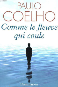 COMME LE FLEUVE QUI COULE - RECITS 1998 - 2005. COELHO PAULO