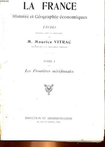 LA FRANCE - HISTOIRE ET GEOGRAPHIE ECONOMIQUE - TOME 1 - LES FRONTIERES MERIDIONALES