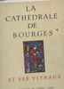 LA CATHEDRALE DE BOUGES ET SES VITRAUX. COLLECTIF