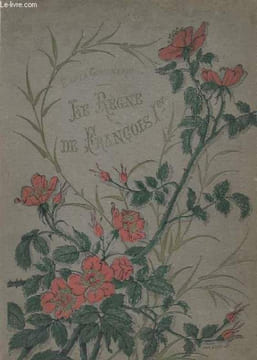 LE REGNE DE FRANCOIS 1° ET LA RENAISSANCE. GOURNERIE EUGENE DE LA