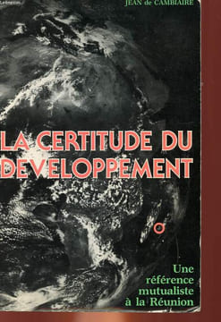 LA CERTITUDE DU DEVELOPPEMENT UNE REFERENCE MUTUALISTE A LA REUNION. CAMBIAIRE JEAN DE