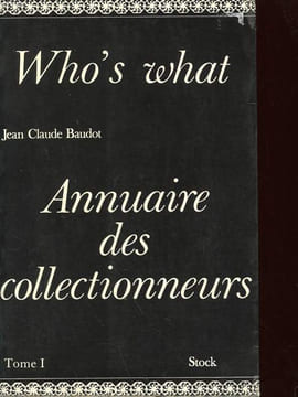 WHO'S WHAT - ANNUAIRE DES COLLECTIONNEURS - TOME 1. BAUDOT JEAN-CLAUDE
