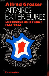 AFFAIRES EXTERIEURES - LA POLITIQUE DE LA FRANCE 1944 - 1984