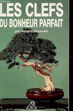LES CLEFS DU BONHEUR PARFAIT. BERNARD DUCOURANT