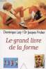 LE GRAND LIVRE DE LA FORME. DOMINIQUE LATY DR JACQUES FRICKER