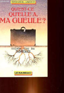 QU'EST CE QUE QU'ELLE A MA GUEULE ? ENQUETES CHEZ LES EMMIGRES